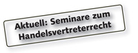 Aktuell: Seminar zum Handelsvertreterrecht